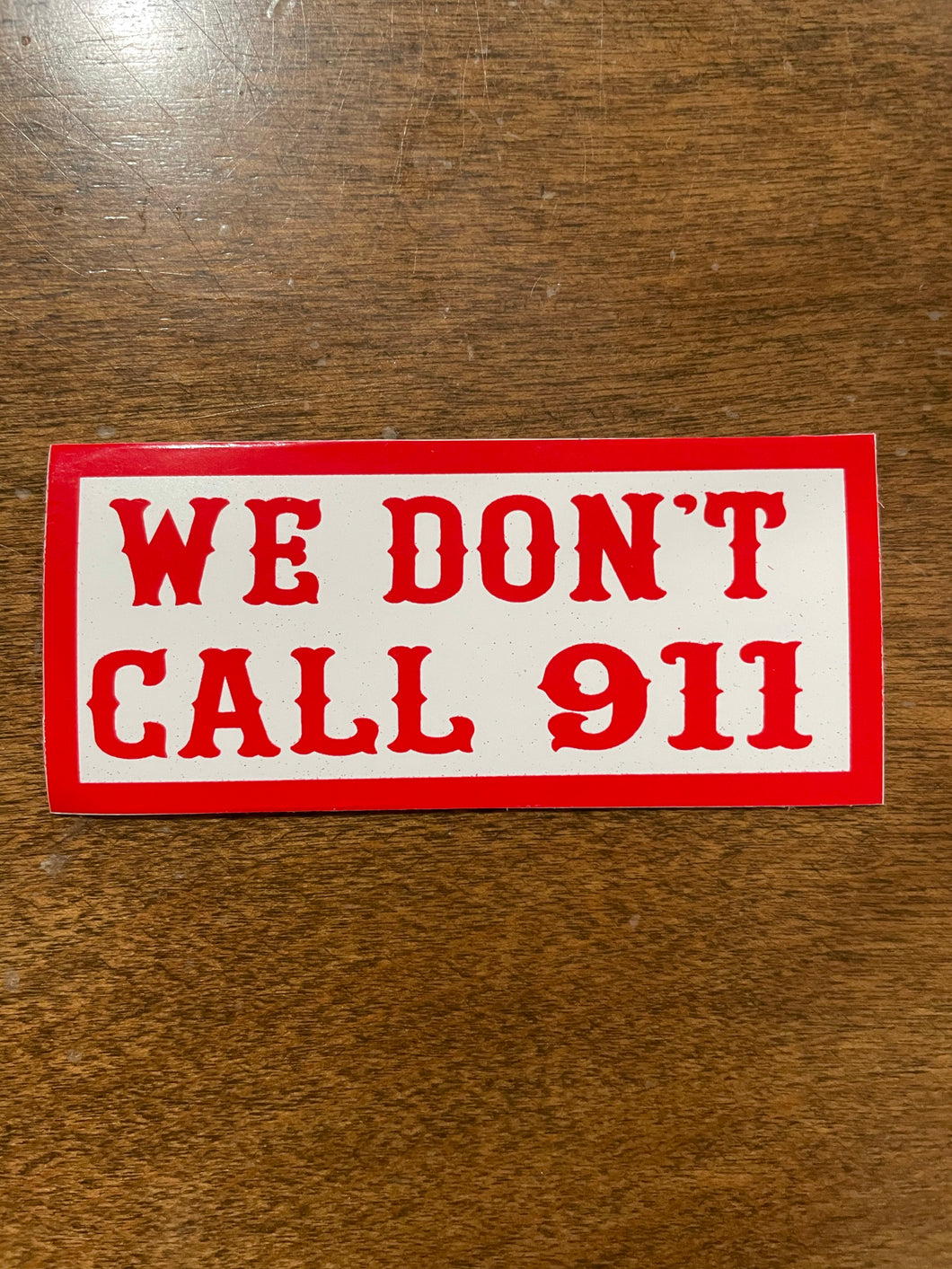 WE DON’T CALL 911